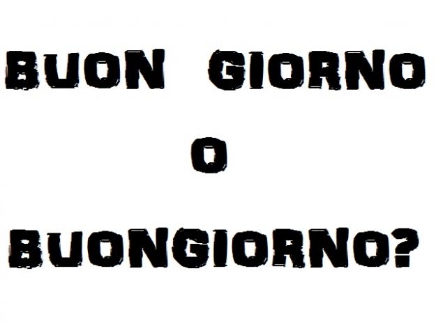 Come Si Scrive Buongiorno Attaccato O Staccato